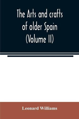 Cover image for The arts and crafts of older Spain (Volume II)