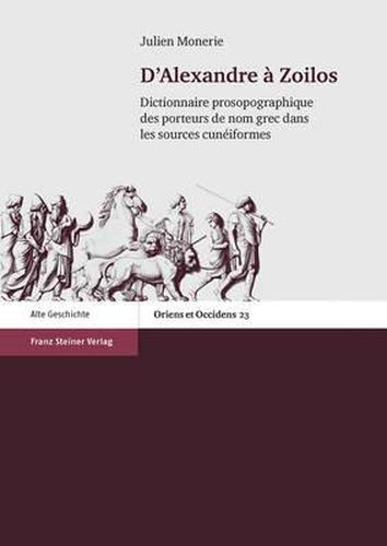 Cover image for D'Alexandre a Zoilos: Dictionnaire Prosopographique Des Porteurs de Nom Grec Dans Les Sources Cuneiformes