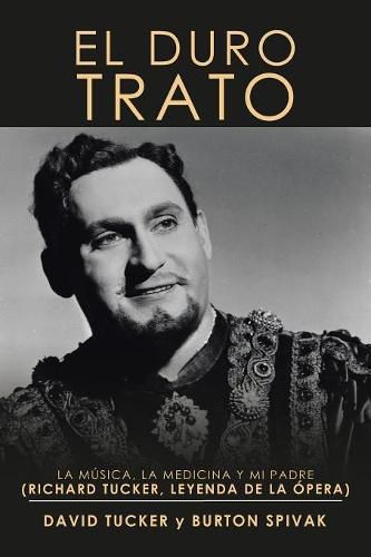 Cover image for El Duro Trato: La Musica, La Medicina Y Mi Padre (Richard Tucker, Leyenda De La Opera)