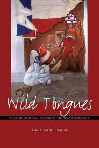 Cover image for Wild Tongues: Transnational Mexican Popular Culture