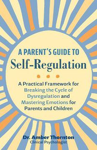 Cover image for A Parent's Guide to Self-Regulation