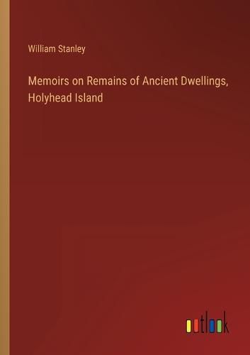 Cover image for Memoirs on Remains of Ancient Dwellings, Holyhead Island