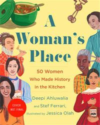 Cover image for A Woman's Place: 50 Women Who Made History in the Kitchen
