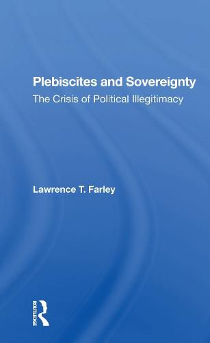 Cover image for Plebiscites and Sovereignty: The Crisis of Political Illegitimacy