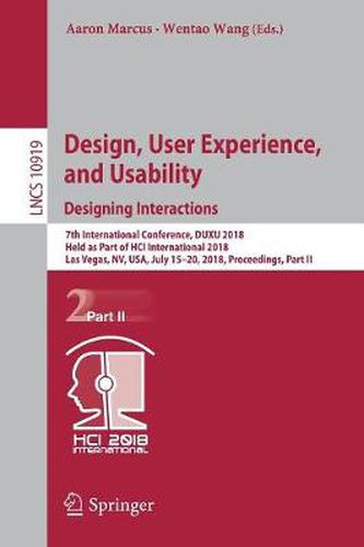 Cover image for Design, User Experience, and Usability: Designing Interactions: 7th International Conference, DUXU 2018, Held as Part of HCI International 2018, Las Vegas, NV, USA, July 15-20, 2018, Proceedings, Part II