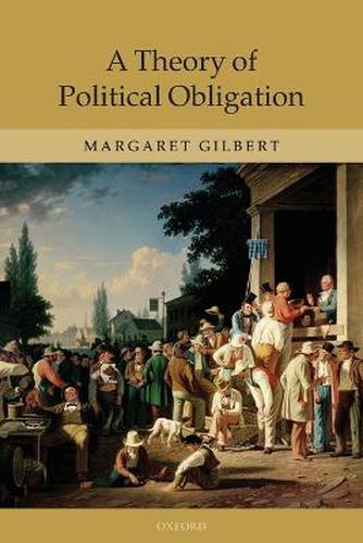 Cover image for A Theory of Political Obligation: Membership, Commitment, and the Bonds of Society