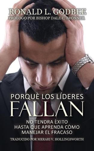 Cover image for Porque Los Lideres Fallan: No Tendra Exito Hasta Que Aprenda Como Manejar El Fracaso