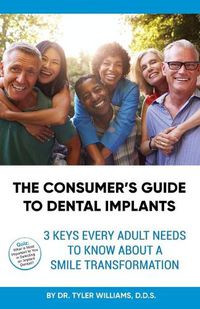 Cover image for The Consumer's Guide to Dental Implants: 3 Keys Every Adult Needs to Know About A Smile Transformation