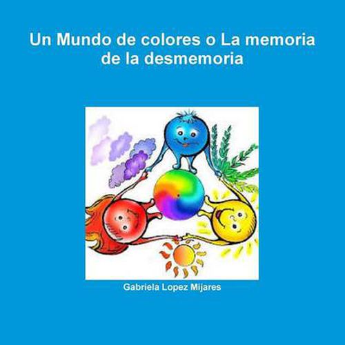 Cover image for Un Mundo De Colores o La Memoria De La Desmemoria