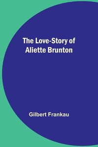 Cover image for The Love-Story of Aliette Brunton