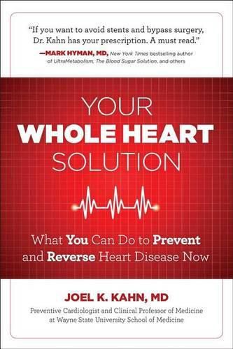 Cover image for Your Whole Heart Solution, 1: What You Can Do to Prevent and Reverse Heart Disease Now