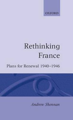 Cover image for Rethinking France: Plans for Renewal 1940-1946