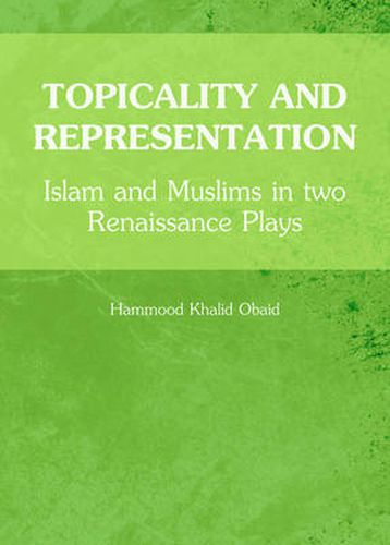 Cover image for Topicality and Representation: Islam and Muslims in two Renaissance Plays