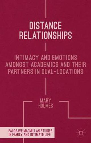 Distance Relationships: Intimacy and Emotions Amongst Academics and their Partners In Dual-Locations