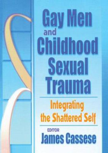 Cover image for Gay Men and Childhood Sexual Trauma: Integrating the Shattered Self: Integrating the Shattered Self