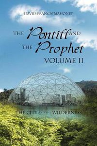 Cover image for The Pontiff and the Prophet Volume II: The City and the Wilderness