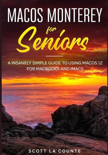 Cover image for MacOS Monterey For Seniors: An Insanely Simple Guide to Using MacOS 12 for MacBooks and iMacs