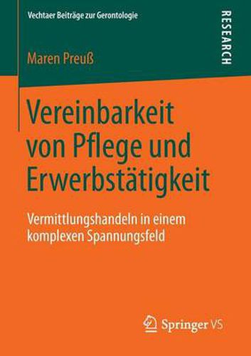 Cover image for Vereinbarkeit von Pflege und Erwerbstatigkeit: Vermittlungshandeln in einem komplexen Spannungsfeld