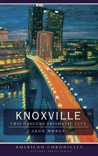 Cover image for Knoxville: This Obscure Prismatic City