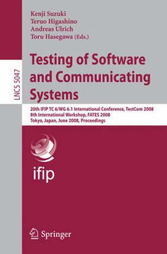 Cover image for Testing of Software and Communicating Systems: 20th IFIP TC 6/WG 6.1 International Conference, TestCom 2008 8th International Workshop, FATES 2008, Tokyo, Japan, June 10-13, 2008 Proceedings