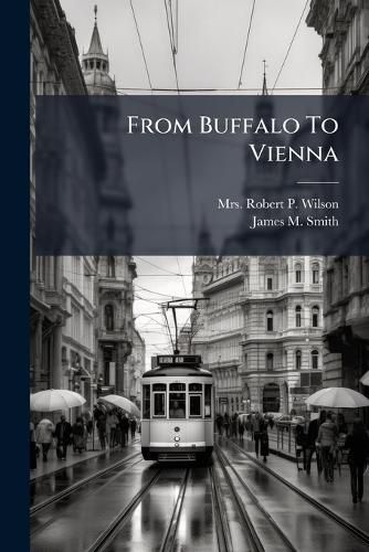 Cover image for From Buffalo to Vienna: A Series of Familiar Letters Written in the Summer of the Year 1878...