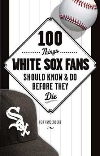 Cover image for 100 Things White Sox Fans Should Know & Do Before They Die