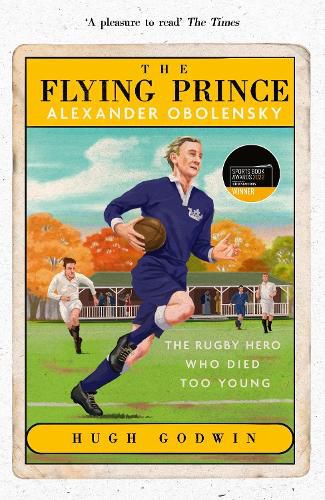 Cover image for The Flying Prince: Alexander Obolensky: The Rugby Hero Who Died Too Young: The Sunday Times Rugby Book of the Year Winner 2022