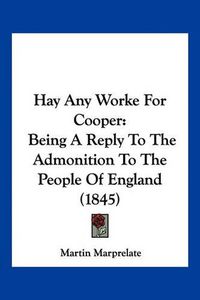 Cover image for Hay Any Worke for Cooper: Being a Reply to the Admonition to the People of England (1845)