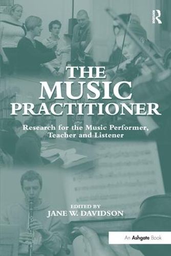 Cover image for The Music Practitioner: Research for the Music Performer, Teacher and Listener