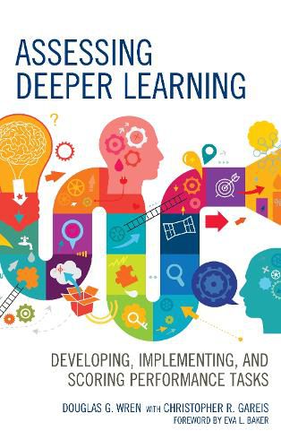 Cover image for Assessing Deeper Learning: Developing, Implementing, and Scoring Performance Tasks