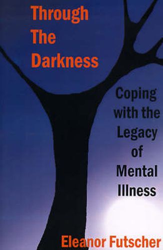 Cover image for Through the Darkness: Coping with the Legacy of Mental Illness