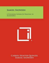 Cover image for Samuel Snowden: A Founding Father of Printing in Alexandria