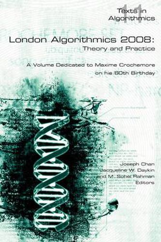 Cover image for London Algorithmics, 2008: Theory and Practice: A Volume Dedicated to Maxime Crochemore on His 60th Birthday
