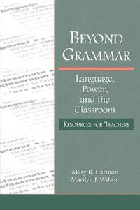 Cover image for Beyond Grammar: Language, Power, and the Classroom: Resources for Teachers