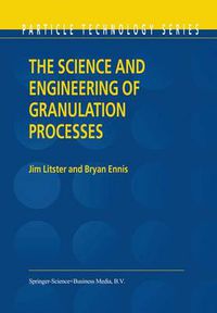 Cover image for The Science and Engineering of Granulation Processes