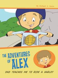 Cover image for Dad Teaches Me To Ride A Harley: The Adventures of Alex