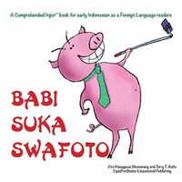 Cover image for Babi Suka Swafoto: For new readers of Indonesian as a Second/Foreign Language