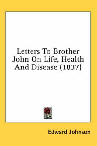 Cover image for Letters to Brother John on Life, Health and Disease (1837)