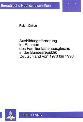 Cover image for Ausbildungsfoerderung Im Rahmen Des Familienlastenausgleichs in Der Bundesrepublik Deutschland Von 1970 Bis 1990: Eine Empirische Analyse