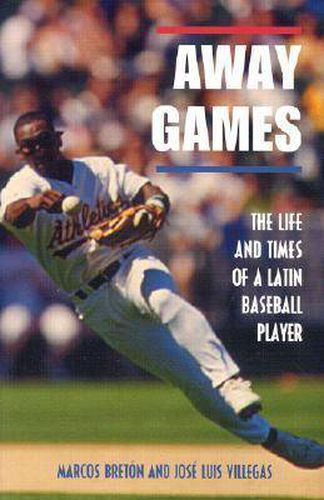 Cover image for Away Games: The Life and Times of a Latin Ball Player