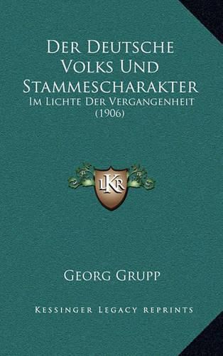 Cover image for Der Deutsche Volks Und Stammescharakter: Im Lichte Der Vergangenheit (1906)