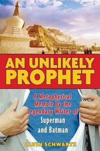 Cover image for An Unlikely Prophet: A Metaphysical Memoir by the Legendary Writer of Superman and Batman