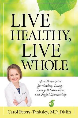 Live Healthy, Live Whole: Your Prescription for Healthy Living, Loving Relationships, and Joyful Spirituality