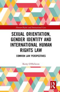 Cover image for Sexual Orientation, Gender Identity and International Human Rights Law: Common Law Perspectives