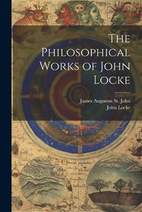 Cover image for The Philosophical Works of John Locke