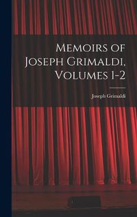 Cover image for Memoirs of Joseph Grimaldi, Volumes 1-2