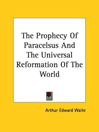 Cover image for The Prophecy of Paracelsus and the Universal Reformation of the World