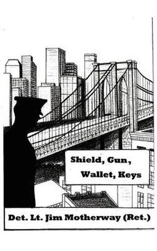 Cover image for Shield, Gun, Wallet, Keys: One Cop's Story