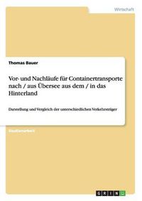 Cover image for Vor- und Nachlaufe fur Containertransporte nach / aus UEbersee aus dem / in das Hinterland: Darstellung und Vergleich der unterschiedlichen Verkehrstrager