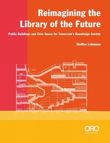 Cover image for Reimagining the Library of the Future: Public Buildings and Civic Space for Tomorrow's Knowledge Society